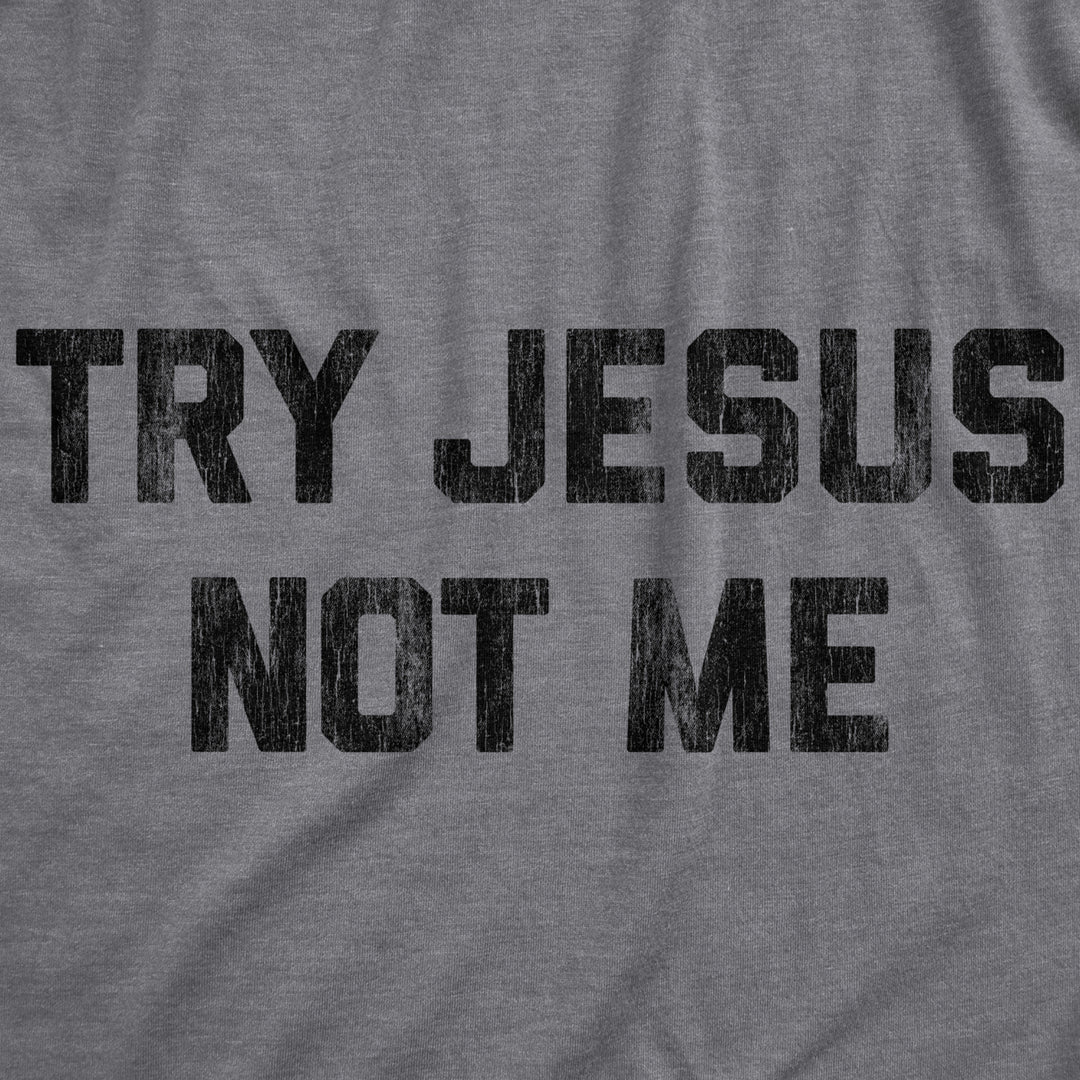 Womens Try Jesus Not Me Tshirt Funny Religion Sarcastic Graphic Novelty Tee Image 2