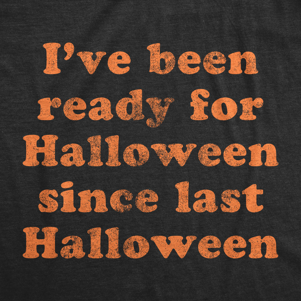 Womens Ive Been Ready For Halloween Since Last Halloween Tshirt Image 2