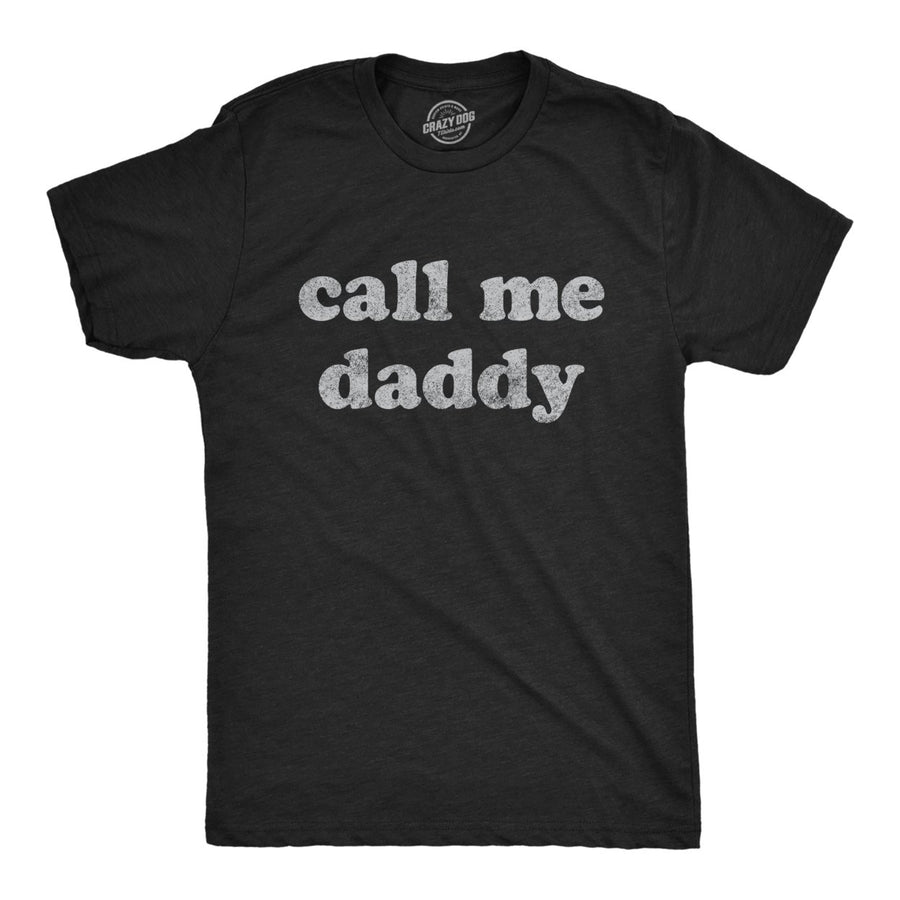 Mens Call Me Daddy Tshirt Funny Fathers Day Graphic Novelty Tee Image 1