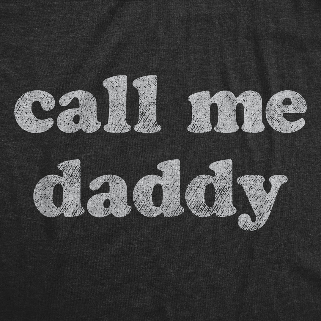 Mens Call Me Daddy Tshirt Funny Fathers Day Graphic Novelty Tee Image 2