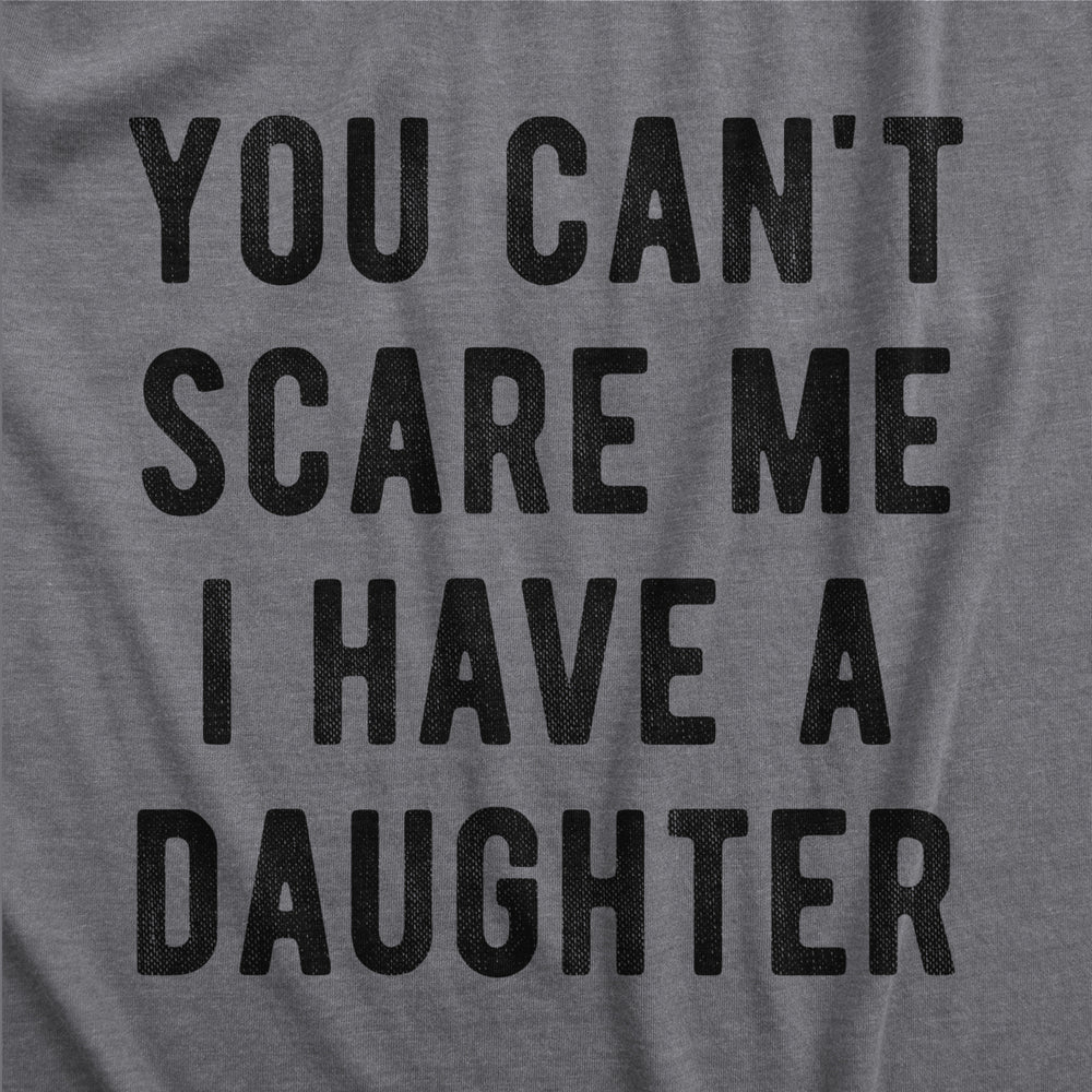 Womens You Cant Scare Me I Have A Daughter Tshirt Funny Parenting Tee Image 2