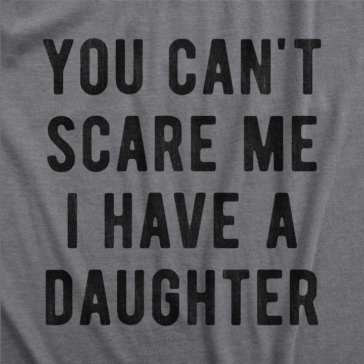 Womens You Cant Scare Me I Have A Daughter Tshirt Funny Parenting Tee Image 2