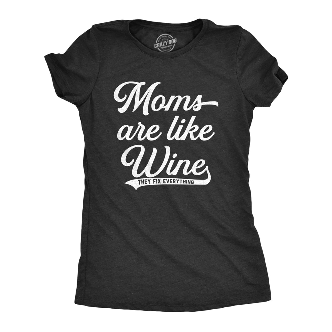 Womens Moms Are Like Wine They Fix Everything Tshirt Funny Mothers Day Graphic Tee Image 1