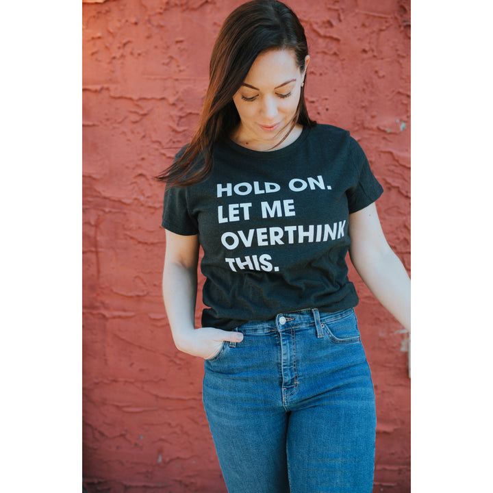 Womens Hold On Let Me Overthink This Funny T Shirt Sarcastic Graphic Novelty Image 6