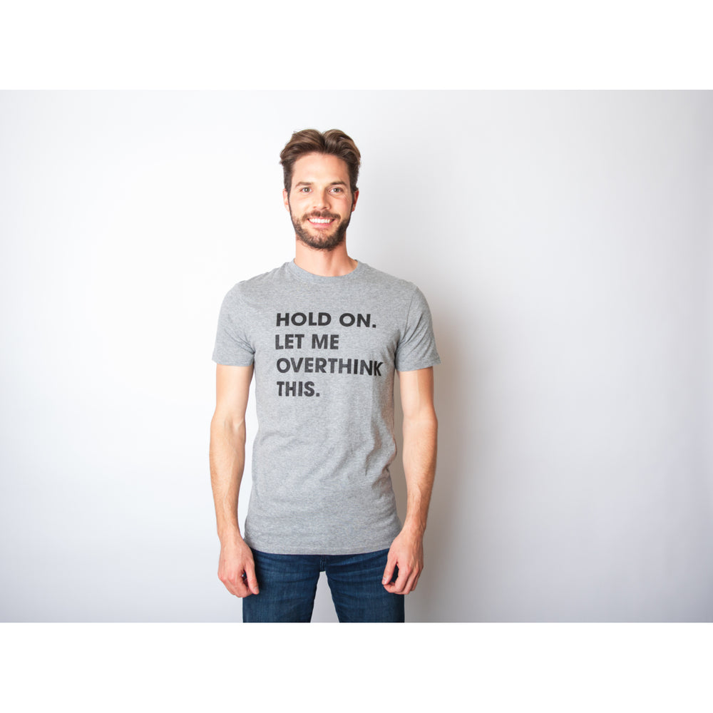 Mens Hold On Let Me Overthink This T shirt Funny Sarcastic Hilarious Adult Tee Image 2