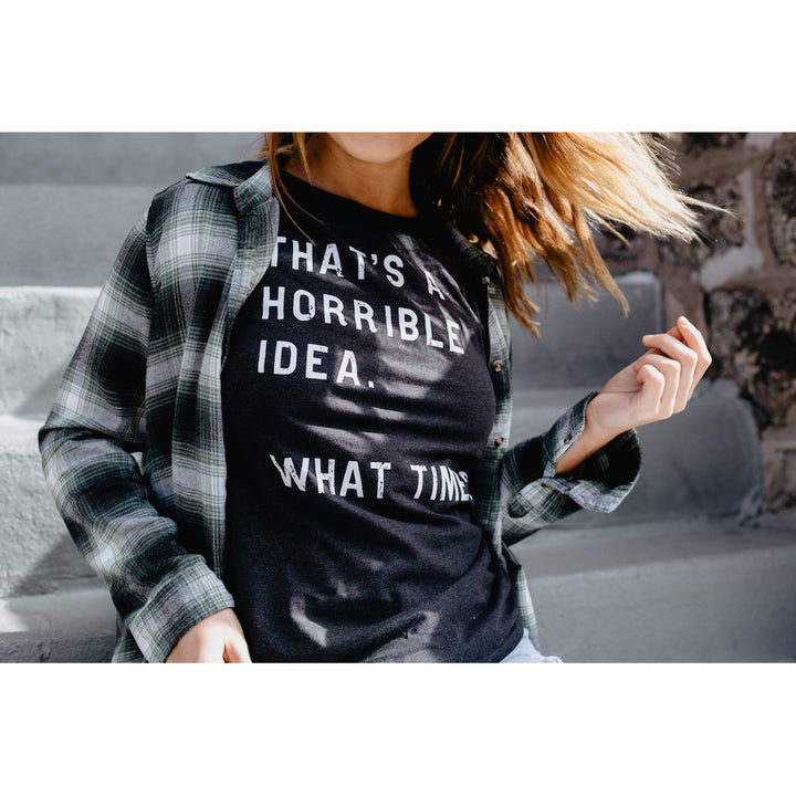 Womens Thats A Horrible Idea What Time T Shirt Funny Sarcastic Cool Humor Top Image 4