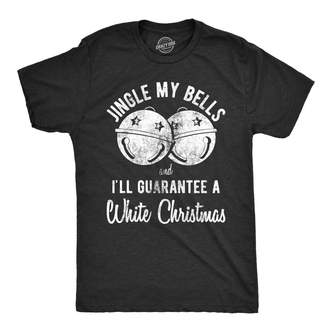 Mens Jingle My Bells And Ill guarante A White Christmas Tshirt Funny Holiday Party Tee Image 1