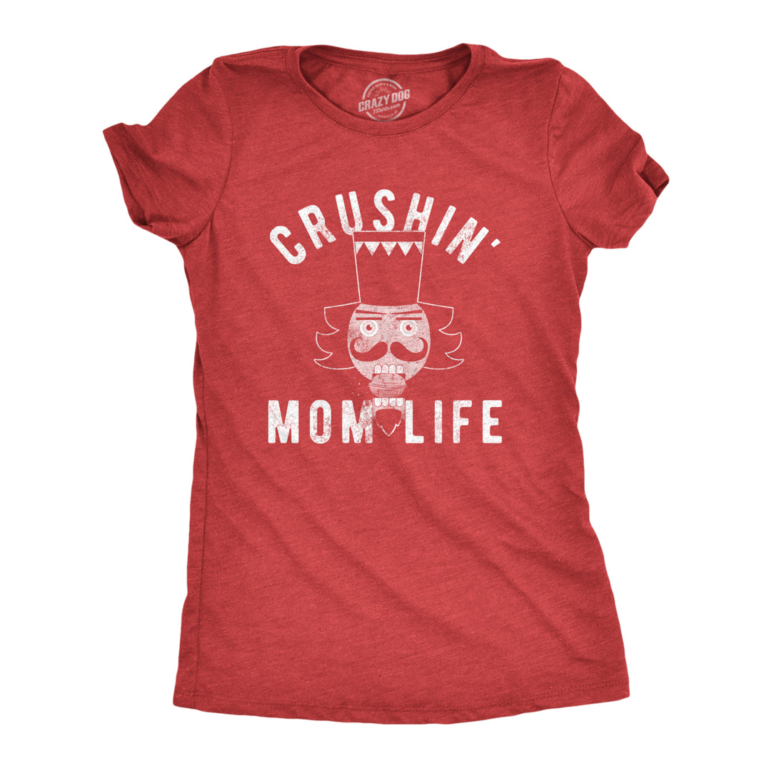 Womens Crushin Mom Life Tshirt Funny Nutcracker Christmas Party Tee For Mother Image 1