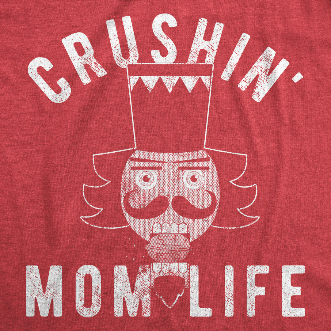 Womens Crushin Mom Life Tshirt Funny Nutcracker Christmas Party Tee For Mother Image 2