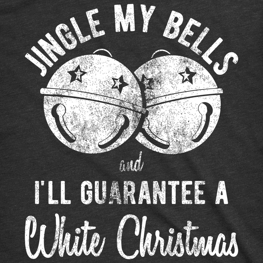 Mens Jingle My Bells And Ill guarante A White Christmas Tshirt Funny Holiday Party Tee Image 2