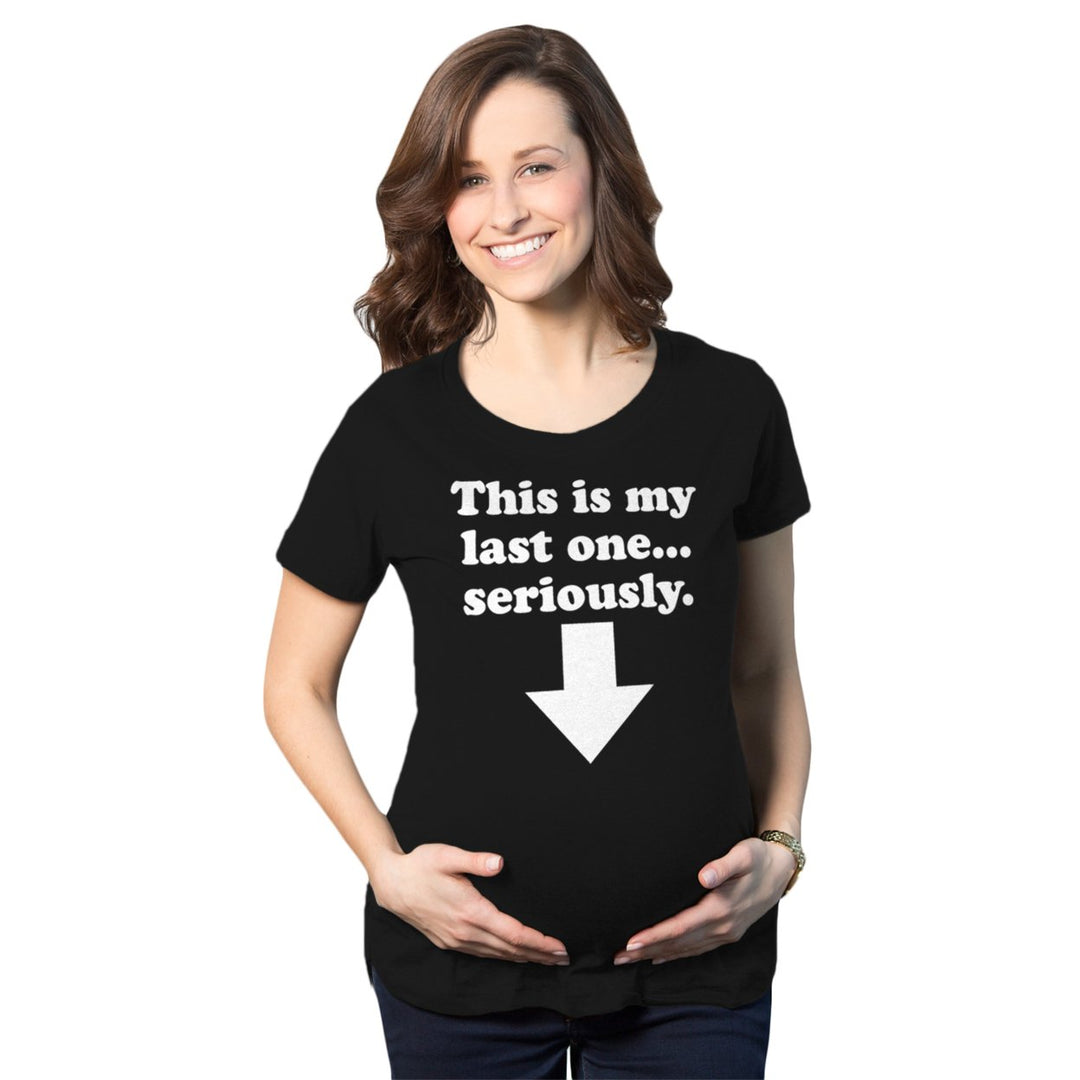 Maternity This Is My Last One Seriously Pregnancy T shirt Funny Announcement Tee Image 1