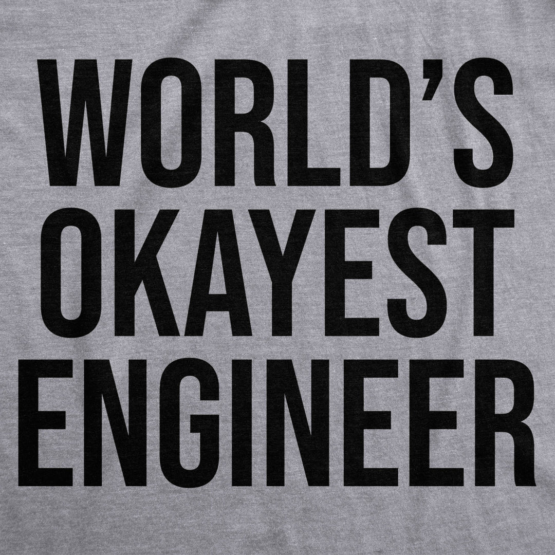 Worlds Okayest Engineer T Shirt Funny Sarcastic Shop Tech Career Tee Image 2