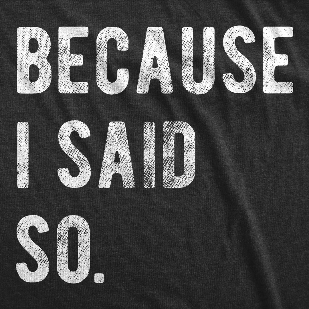 Womens Because I Said So Tshirt Funny Parenting Tee Image 2