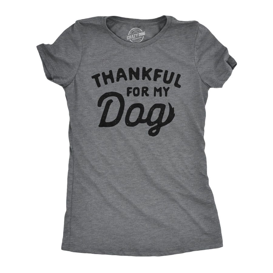 Womens Thankful For My Dog Tshirt Funny Cute Pet Puppy Thanksgiving Graphic Tee Image 1