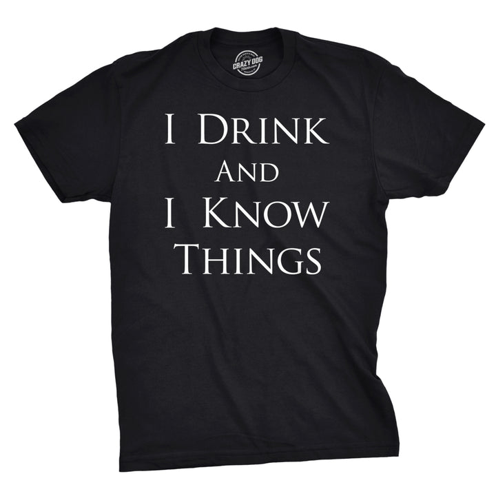 Mens I Drink and I Know Things Funny Vintage Saying Hilarious Novelty T shirt Image 1