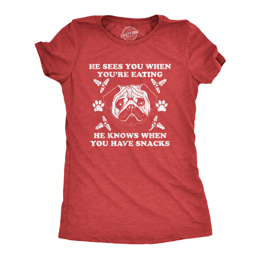 Womens He Sees You When Youre Eating He Knows When You Have Snacks Tshirt Christmas Pug Tee Image 1