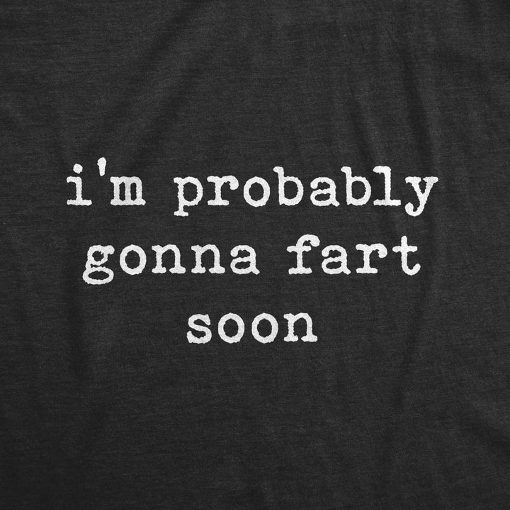 Mens Im Probably Gonna f**t Soon Tshirt Funny Toot Pass Gas Graphic Tee Image 2