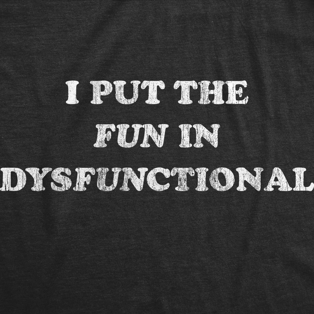 Mens I Put The Fun In Dysfunctional Tshirt Funny Sarcastic Graphic Novelty Tee Image 2