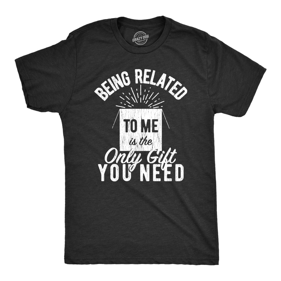 Mens Being Related To Me Is The Only Gift You Need Tshirt Funny Christmas Present Tee Image 1