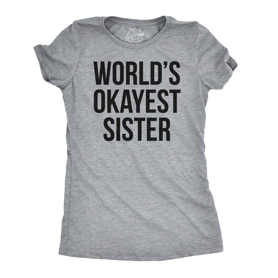 Womens Worlds Okayest Sister T Shirt Funny Sarcastic Siblings Tee for Ladies Image 1