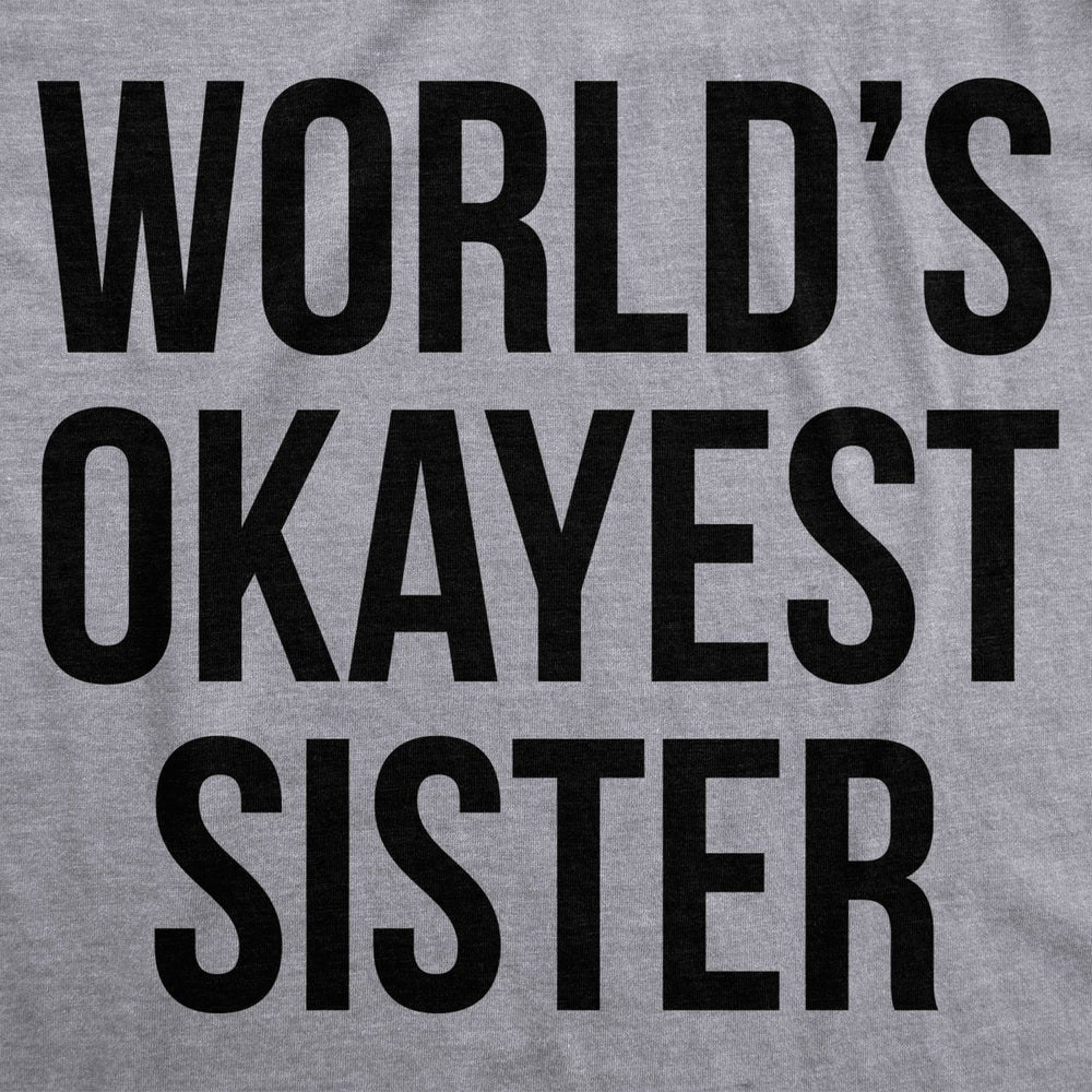 Womens Worlds Okayest Sister T Shirt Funny Sarcastic Siblings Tee for Ladies Image 2