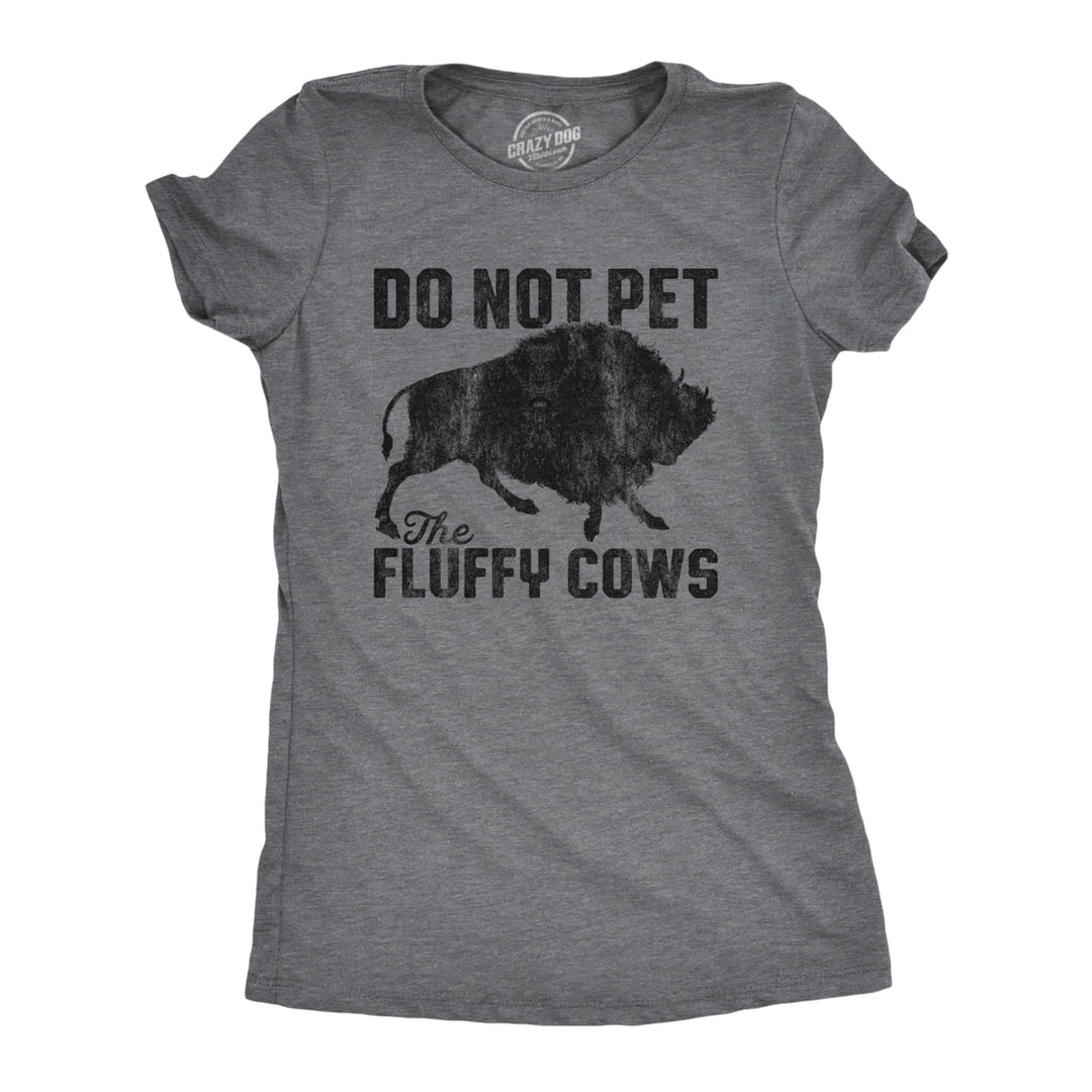 Womens Do Not Pet The Fluffy Cows Tshirt Funny Wild Buffalo Graphic Novelty Tee Image 1