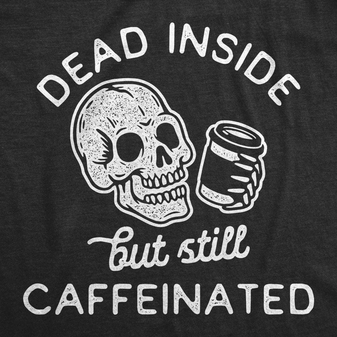 Mens Dead Inside But Still Caffeinated Tshirt Funny Halloween Coffee Graphic Tee Image 2