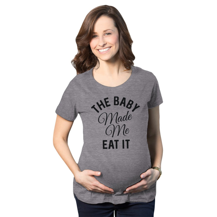 Maternity The Baby Made Me Eat It Funny Announcement Graphic Pregnancy T Shirt Image 1