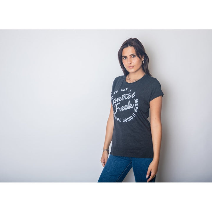 Womens Im Not A Control Freak But Youre Doing It Wrong Tshirt Image 4