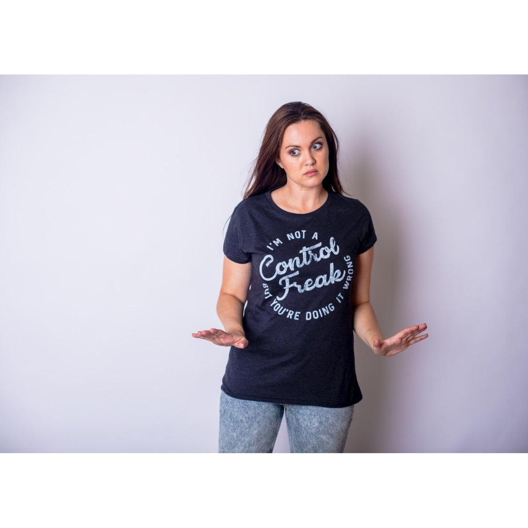 Womens Im Not A Control Freak But Youre Doing It Wrong Tshirt Image 6