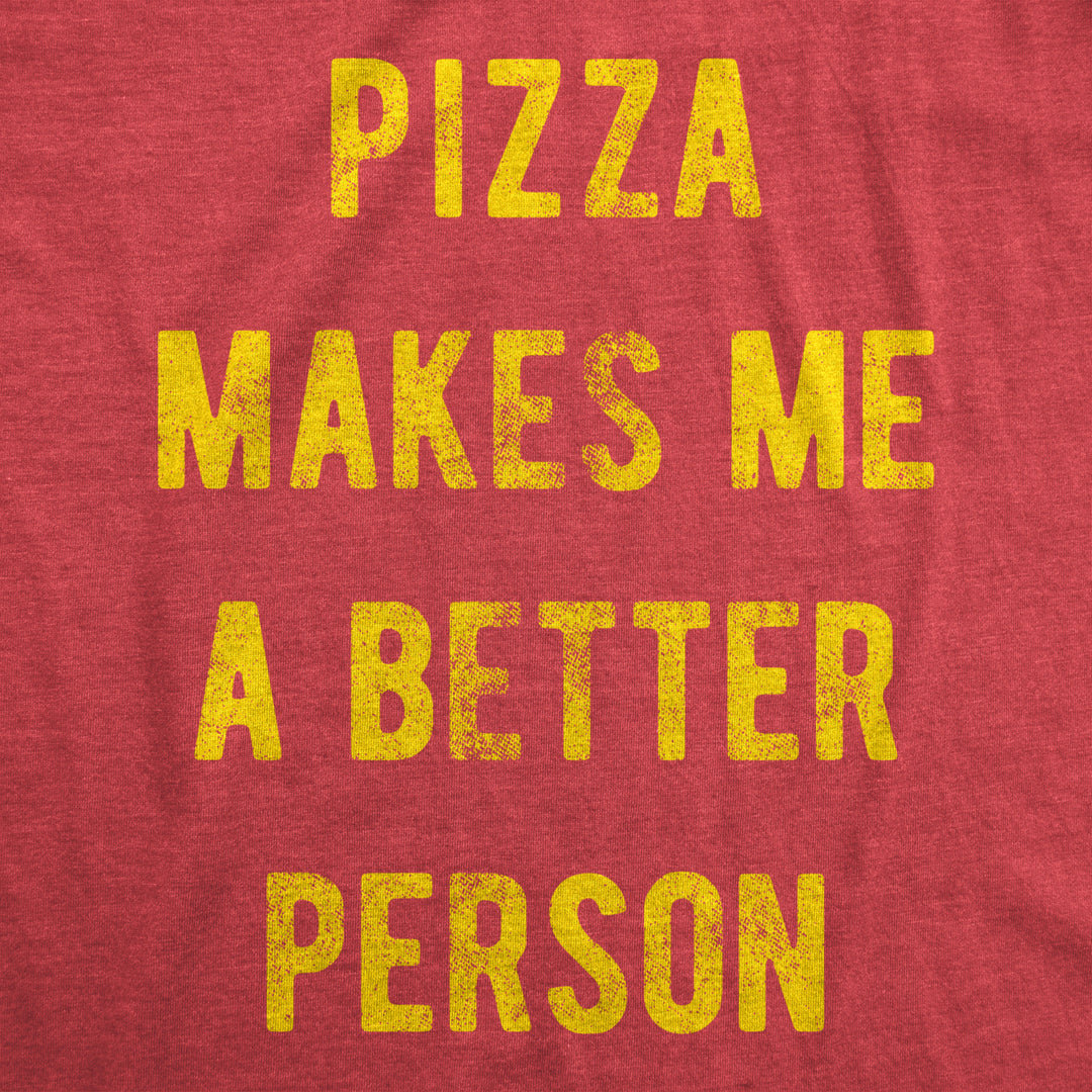 Womens Pizza Makes Me A Better Person Tshirt Funny Slice Junk Food Humor Tee Image 2