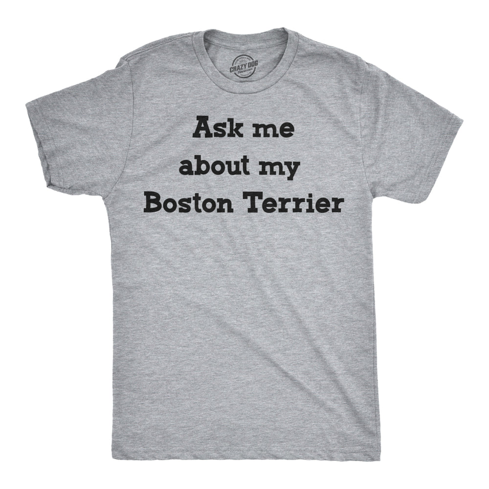 Mens Ask Me About My Boston Terrier Tshirt Funny Dog Owner Flip Up Tee Image 2