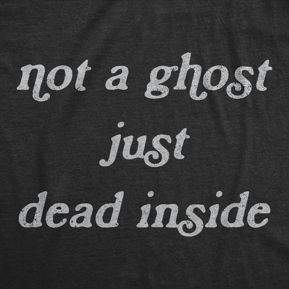 Womens Not A Ghost Just Dead Inside Tshirt Funny Halloween Party Haunted Graphic Tee Image 2