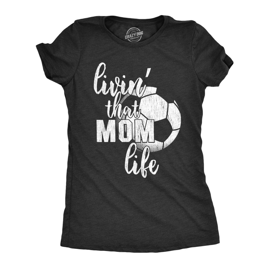 Womens Living That Soccer Mom Life Tshirt Cute Sports Tee Image 1