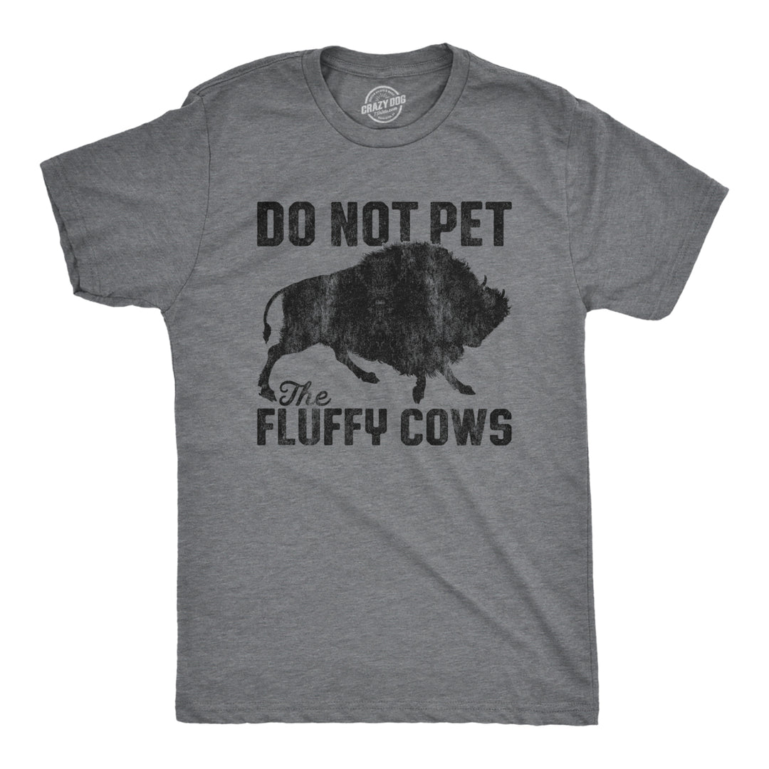 Mens Do Not Pet The Fluffy Cows Tshirt Funny Wild Buffalo Graphic Novelty Tee Image 1