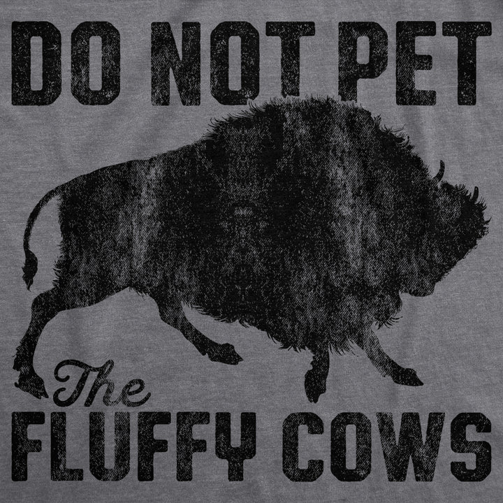 Mens Do Not Pet The Fluffy Cows Tshirt Funny Wild Buffalo Graphic Novelty Tee Image 2