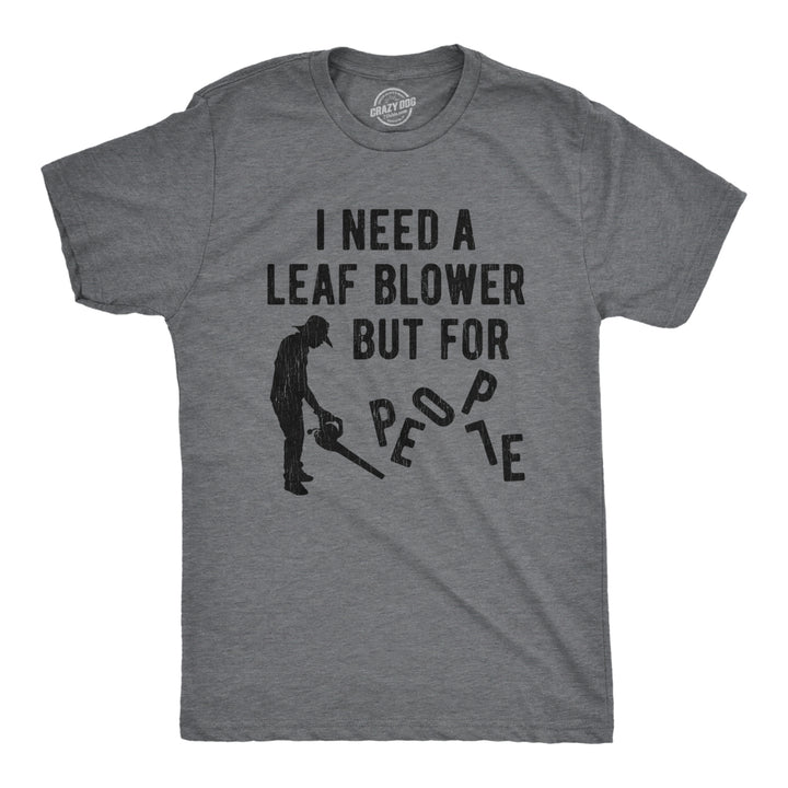 Mens I Need A Leaf Blower But For People T shirt Awesome Vintage Graphic Design Image 1