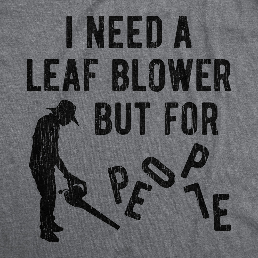 Mens I Need A Leaf Blower But For People T shirt Awesome Vintage Graphic Design Image 2