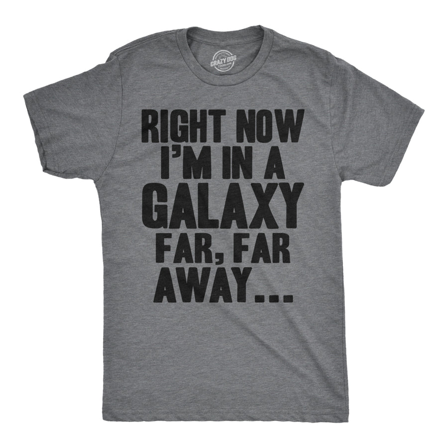 Mens Im In a Galaxy Far Far Away Tshirt Funny Nerdy Vintage Movie Tee Image 1