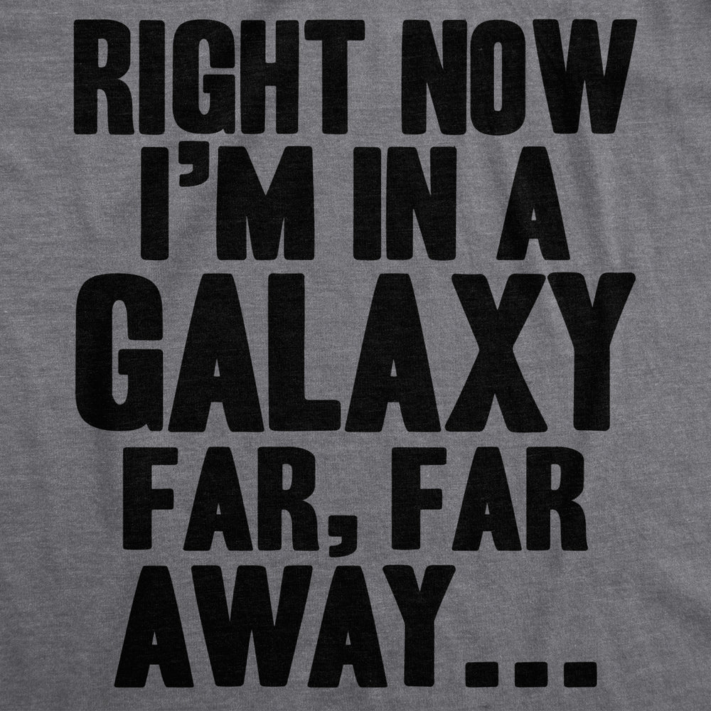 Mens Im In a Galaxy Far Far Away Tshirt Funny Nerdy Vintage Movie Tee Image 2