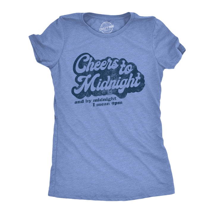 Womens Cheers To Midnight And By Midnight I Mean 9pm Tshirt Funny New Years Eve Graphic Tee Image 1