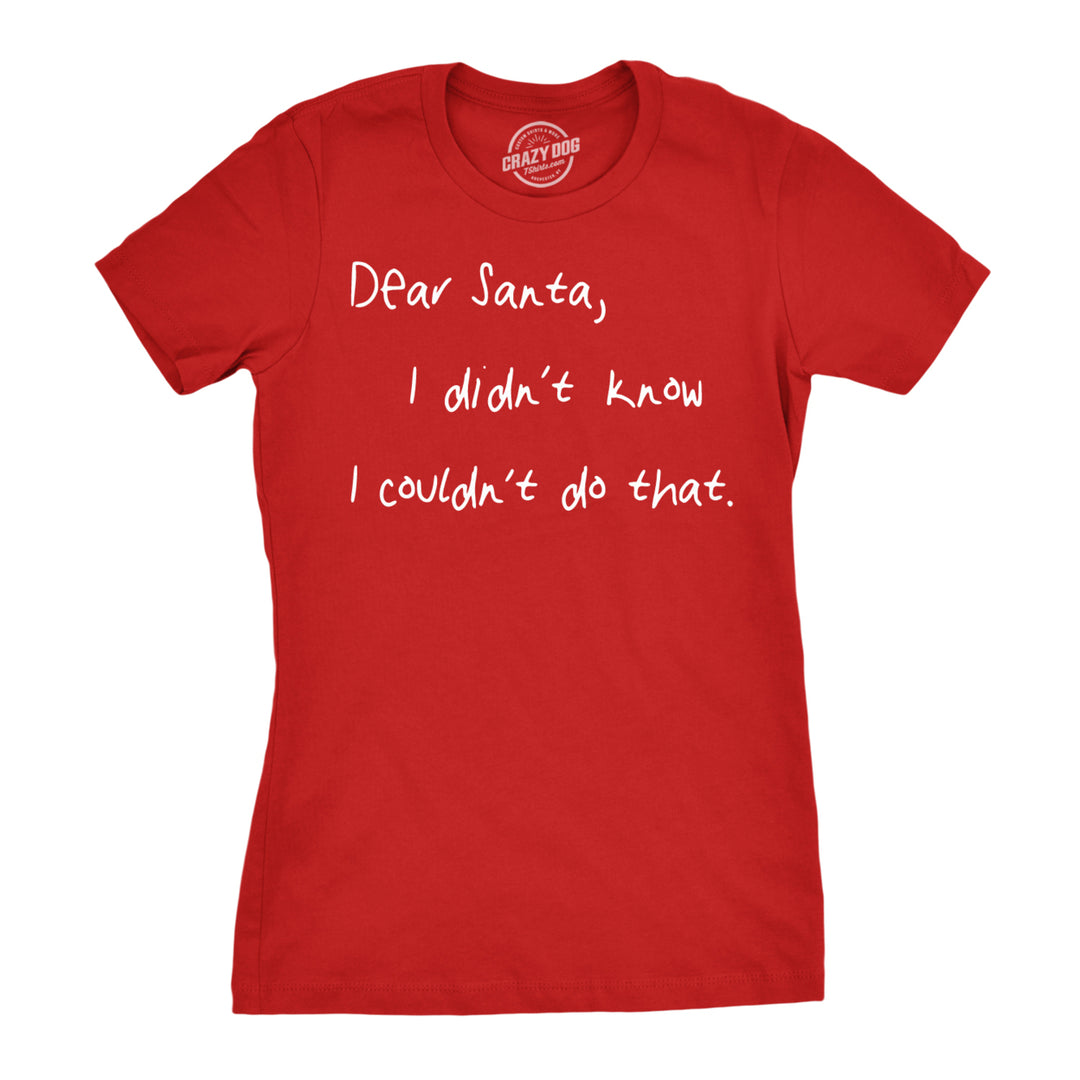 Womens Dear Santa I Didnt Know I Couldnt Do That Funny Christmas Tshirt Image 1