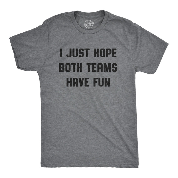 Mens I Just Hope Both Teams Have Fun Tshirt Funny Football Baseball Tee Image 1