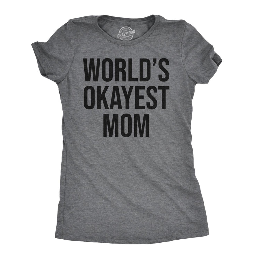 Worlds Okayest Mom T Shirt Funny Mothers Day Tee Gift Sarcastic Hilarious Cute Image 1