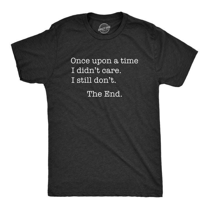 Mens Once Upon A Time I Didnt Care Tshirt Funny Sarcastic Tee For Guys Image 1