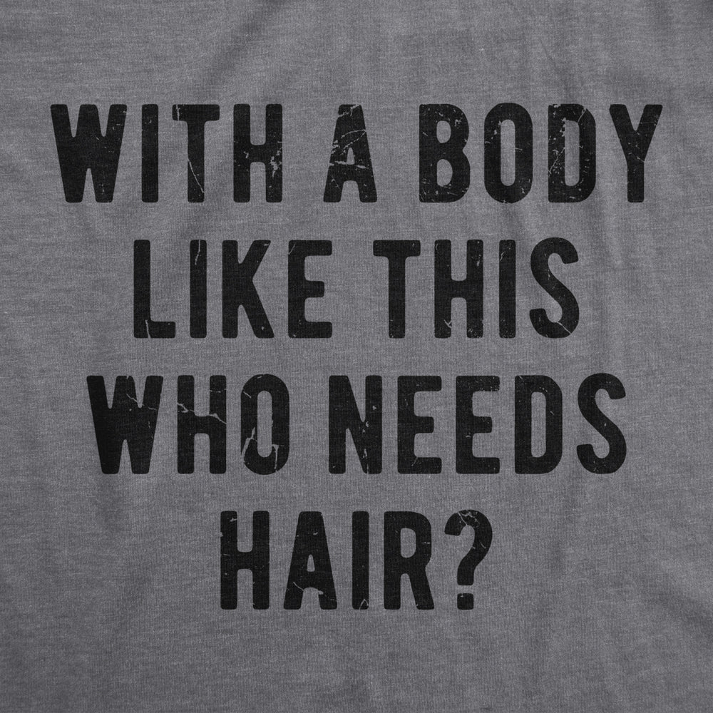 Mens With A Body Like This Who Needs Hair Tshirt Funny Balding Dad Bod Tee Image 2