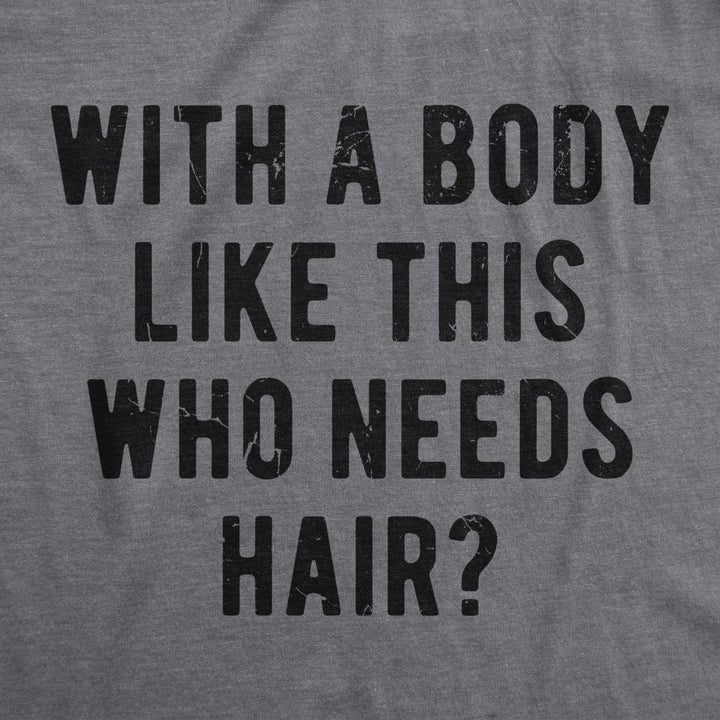 Mens With A Body Like This Who Needs Hair Tshirt Funny Balding Dad Bod Tee Image 2