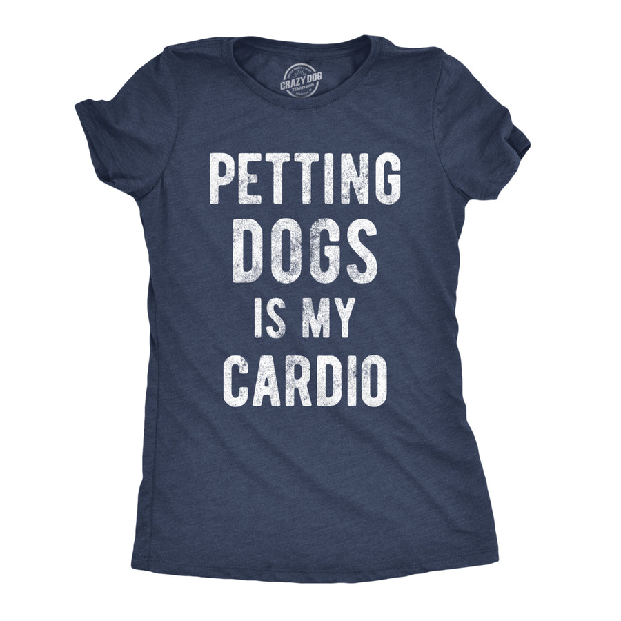 Womens Petting Dogs Is My Cardio T shirt Funny Pet Mom Puppy Lover Graphic Tee Image 1