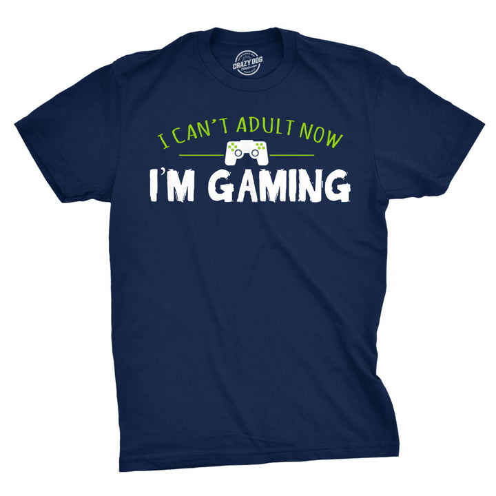 Mens I Cant Adult Im Gaming Funny Video Game T shirt Sarcastic Cool Gamer Shirt Image 1