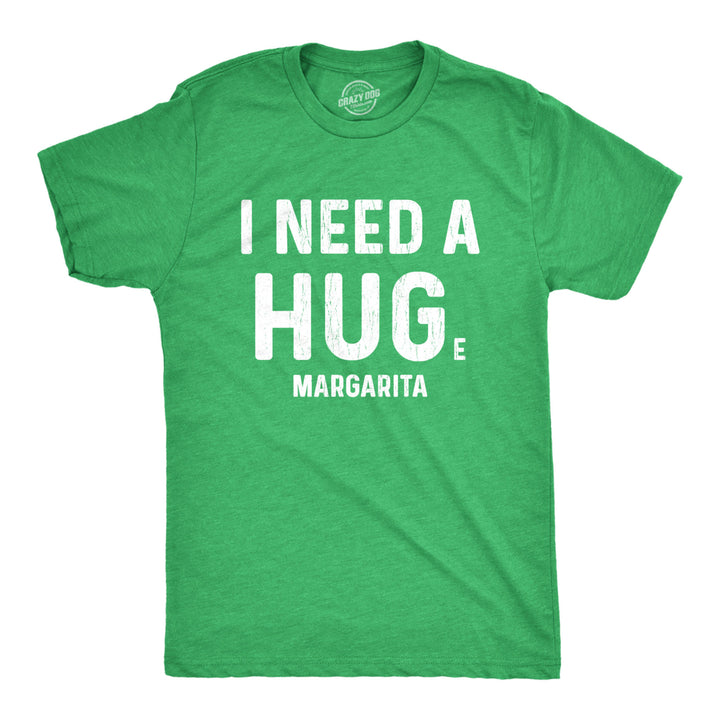 Mens I Need A Huge Margarita Tshirt I Need A Hug Drinking Graphic Tee Image 1